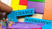 Cara-Mengelola-Perubahan-Usaha-Tanpa-Mengganggu-Operasional-Harian-Tim-Kerja-Internal-Utama